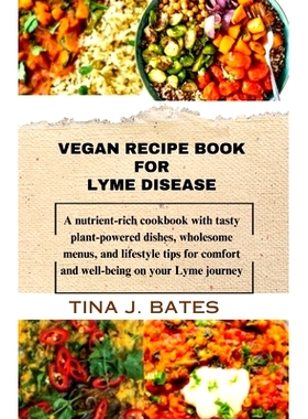 预订 Vegan Recipe Book for Lyme disease: A nutrient-rich cookbook with tasty plant-powered dishes, wholesome menus, and