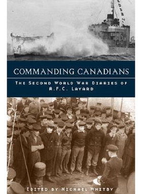 预订 Commanding Canadians: The Second World War Diaries of A. F. C. Layard: 9780774811934