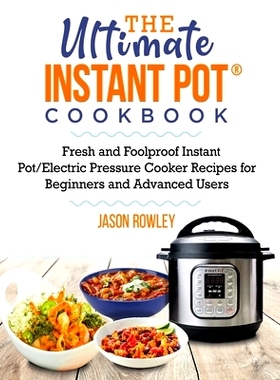 预订 The Ultimate Instant Pot(R) Cookbook: Fresh and Foolproof Instant Pot/Electric Pressure Cooker Recipes for Beginner