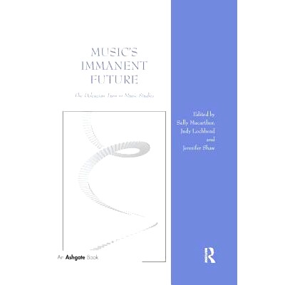 预订 Music’s Immanent Future: The Deleuzian Turn in Music Studies: 9780367229276