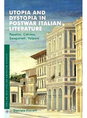 预订 Utopia and Dystopia in Postwar Italian Literature: Pasolini, Calvino, Sanguineti, Volponi: 9783319465524