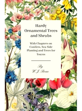 预订 Hardy Ornamental Trees and Shrubs - With Chapters on Conifers, Sea-side Planting and Trees for Towns