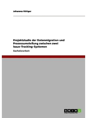 预订 Projektstudie der Datenmigration und Prozessumstellung zwischen zwei Issue-Tracking-Systemen: 9783656187547