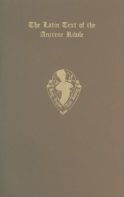 【预订】The Latin Text of the Ancrene Riwle, from Merton College MS. 44 and British Museum MS. Cotton Vitellius E....