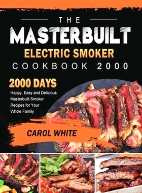 预订 The Masterbuilt Electric Smoker Cookbook 2000: 2000 Days Happy, Easy and Delicious Masterbuilt Smoker Recipes for Y