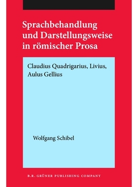 预订 Sprachbehandlung und Darstellungsweise in römischer Prosa. Claudius Quadrigarius, Livius, Aulus Gellius.: 97890603
