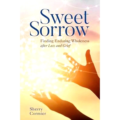 预订 Sweet Sorrow: Finding Enduring Wholeness after Loss and Grief 甜蜜的悲伤：在失落和悲伤之后找到持久的整体性: 9781538