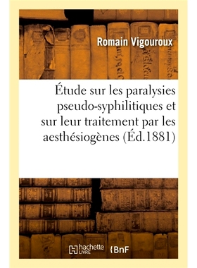 预订 Étude sur les paralysies pseudo-syphilitiques et sur leur traitement par les aesthésiogènes 假性梅毒性麻痹及其麻