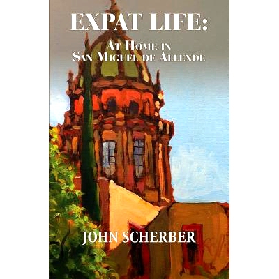 预订 Expat Life: At Home in San Miguel de Allende: 9780990655183