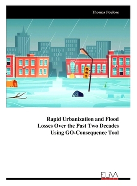 预订 Rapid Urbanization and Flood Losses Over the Past Two Decades Using GO-Consequence Tool: 9789999316491