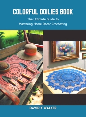 预订 Colorful Doilies Book: The Ultimate Guide to Mastering Home Decor Crocheting: 9798873952694