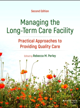 Managing the Long-Term Care Facility - Practical Approaches to Providing Quality Care, 2nd Edition: Practical Appro