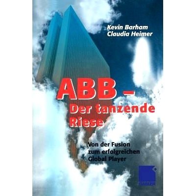 预订 ABB Der tanzende Riese: Von der Fusion zum erfolgreichen Global Player: 9783322822437