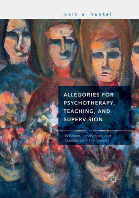 【预订】Allegories for Psychotherapy, Teaching, and Supervision: Windows, Landscapes, and Questions for the Traveler