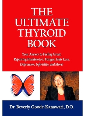 预订 The Ultimate Thyroid Book: Your Answer to Feeling Great, Repairing Hashimoto's, Fatigue, Hair Loss, Depression, Inf