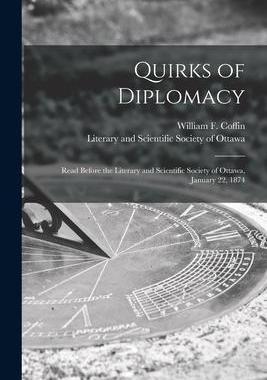 [预订]Quirks of Diplomacy [microform]: Read Before the Literary and Scientific Society of Ottawa, January  9781013691065