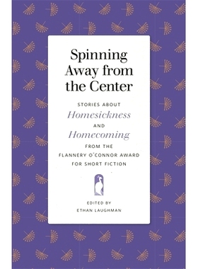 预订 Spinning Away from the Center: Stories about Homesickness and Homecoming from the Flannery O’Connor Award for Shor