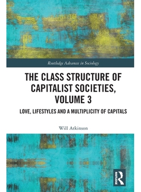预订 The Class Structure of Capitalist Societies, Volume 3: Love, Lifestyles and a Multiplicity of Capitals: 97810325802