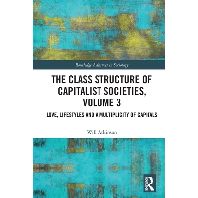 预订 The Class Structure of Capitalist Societies, Volume 3: Love, Lifestyles and a Multiplicity of Capitals: 97810325802