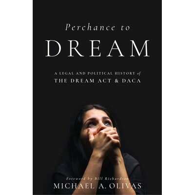 预订 Perchance to DREAM: A Legal and Political History of the DREAM Act and DACA 梦想的力量：《梦想法案》和DACA的法律和