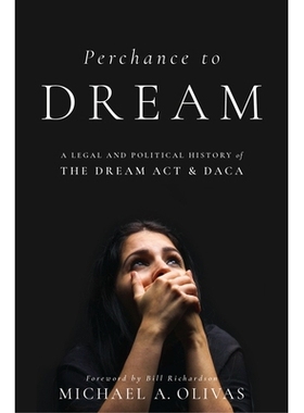 预订 Perchance to DREAM: A Legal and Political History of the DREAM Act and DACA 梦想的力量：《梦想法案》和DACA的法律和