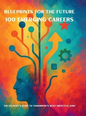预订 Blueprints for the Future: 100 Emerging Careers: The Student’s Guide to Tomorrow’s Most Impactful Jobs: 979889826