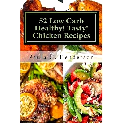 预订 52 Low Carb Healthy! Tasty! Chicken Recipes: Gluten Free Dairy Free Soy Free Nightshade Free Grain Free Unprocessed