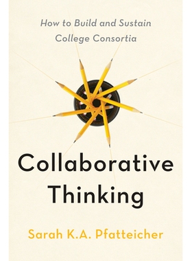 预订 Collaborative Thinking: How to Build and Sustain College Consortia 合作思维：如何建立和维持大学联盟: 9781421453323