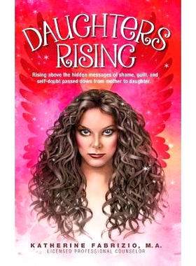 预订 Daughters Rising: Rising above the hidden messages of shame, guilt, and self-doubt passed down from mother to daugh