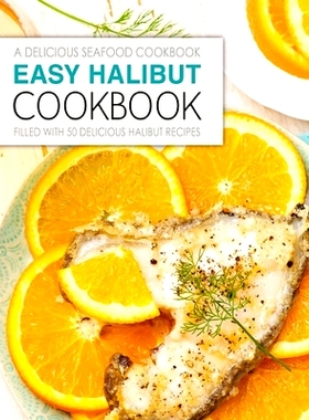 预订 Easy Halibut Cookbook: A Delicious Seafood Cookbook; Filled with 50 Delicious Halibut Recipes (2nd Edition): 978168