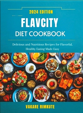 预订 Flavcity Diet Cookbook 2024: Delicious and Nutritious Recipes for Flavorful, Healthy Eating Made Easy: 979832335218