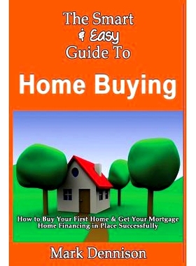 预订 The Smart & Easy Guide To Home Buying: How to Buy Your First Home & Get Your Mortgage Home Financing in Place Succe