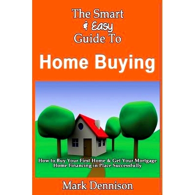 预订 The Smart & Easy Guide To Home Buying: How to Buy Your First Home & Get Your Mortgage Home Financing in Place Succe
