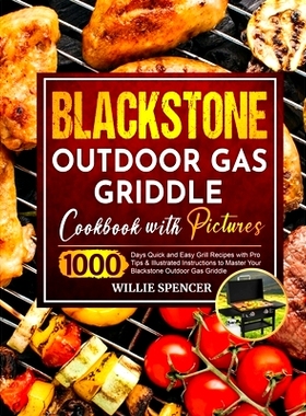预订 Blackstone Outdoor Gas Griddle Cookbook with Pictures: 1000 Days Quick and Easy Grill Recipes with Pro Tips & Illus
