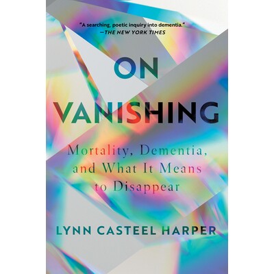 预订 On Vanishing: Mortality, Dementia, and What It Means to Disappear: 9781646220564