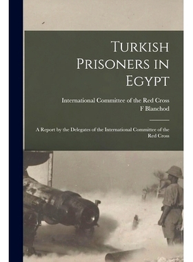 预订 Turkish Prisoners in Egypt: a Report by the Delegates of the International Committee of the Red Cross: 978101364473