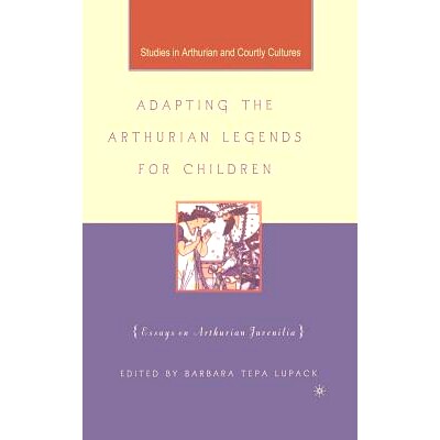 预订 Adapting the Arthurian Legends for Children: Essays on Arthurian Juvenilia: 9781349527229