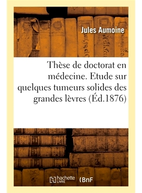 预订 Thèse de doctorat en médecine. Etude sur quelques tumeurs solides des grandes lèvres 医学博士论文。大阴唇部分实