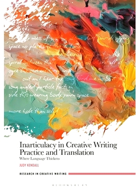 预订 Inarticulacy in Creative Writing Practice and Translation: Where Language Thickens: 9781350502352