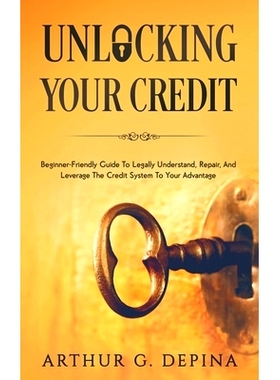 预订 Unlocking Your Credit: Beginner-Friendly Guide To Legally Understand, Repair, And Leverage The Credit System To You