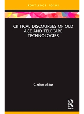 预订 Critical Discourses of Old Age and Telecare Technologies 老年与远程教育技术评论话语（精装）: 9780367465124