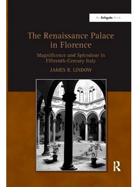 预订 The Renaissance Palace in Florence: Magnificence and Splendour in Fifteenth-Century Italy: 9781138265479