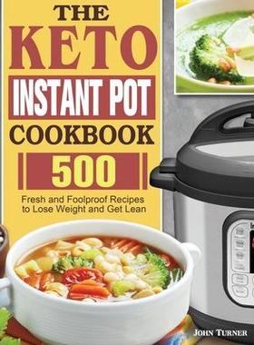 [预订]The Keto Instant Pot Cookbook: 500 Fresh and Foolproof Recipes to Lose Weight and Get Lean 9781801249799