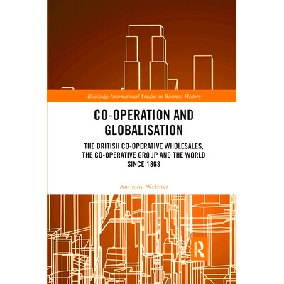 预订 Co-operation and Globalisation: The British Co-operative Wholesales, the Co-operative Group and the World since 186