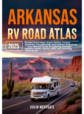 预订 Arkansas RV Road Atlas 2025: Detailed Road Maps, Scenic Routes, Curated Itineraries, Campgrounds, and Outdoor Adven