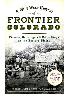 预订 A Wild West History of Frontier Colorado: Pioneers, Gunslingers & Cattle Kings on the Eastern Plains: 9781540205650