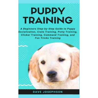 预订 Puppy Training: A Beginners Step-By-Step Guide to Puppy Socialization: 9781720156451