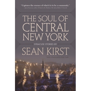 预订 The Soul of Central New York: Syracuse Stories by Sean Kirst *纽约之魂：西恩的雪城故事（精装）: 9780815634836