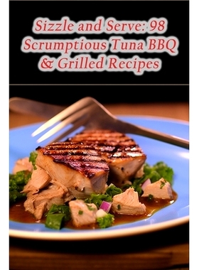 预订 Sizzle and Serve: 98 Scrumptious Tuna BBQ & Grilled Recipes: 9798854916608