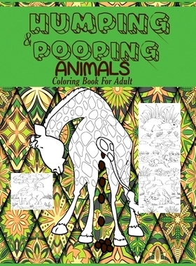 预订 Humping and Pooping Animals: A Coloring Book for Adults with 30 funny and hilarious pages of Animals gone Wild and